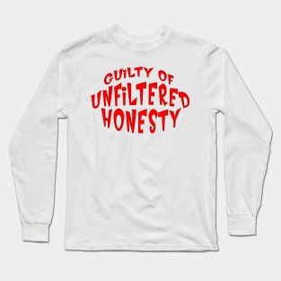 GUILTY OF UNFILTERED HONESTY Long Sleeve T-Shirt